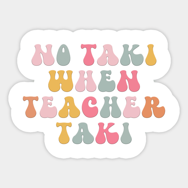No Taki When Teacher Taki Funny Education Classroom Teacher Sticker by DesignergiftsCie